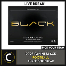 Load image into Gallery viewer, 2023 PANINI BLACK FOOTBALL 3 BOX BREAK #F3045 - PICK YOUR TEAM