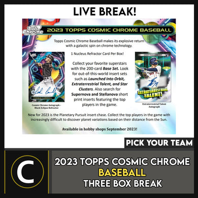 2023 TOPPS COSMIC CHROME BASEBALL 3 BOX BREAK #A3058 - PICK YOUR TEAM
