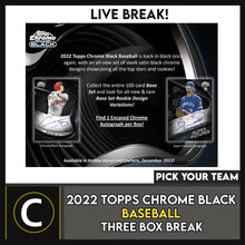 Load image into Gallery viewer, 2022 TOPPS CHROME BLACK BASEBALL 3 BOX BREAK #A3007 - PICK YOUR TEAM