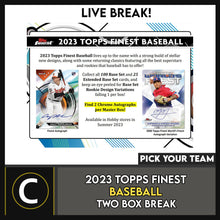 Load image into Gallery viewer, 2023 TOPPS FINEST BASEBALL 2 BOX BREAK #A2025 - PICK YOUR TEAM