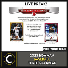 Load image into Gallery viewer, 2023 BOWMAN HOBBY BASEBALL 3 BOX BREAK #A3116 - PICK YOUR TEAM