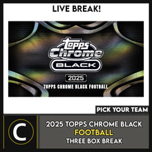 Load image into Gallery viewer, 2025 TOPPS CHROME BLACK FOOTBALL 3 BOX BREAK #F3392 - PICK YOUR TEAM