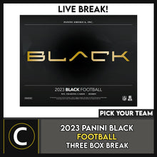 Load image into Gallery viewer, 2023 PANINI BLACK FOOTBALL 3 BOX BREAK #F3028 - PICK YOUR TEAM