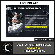 Load image into Gallery viewer, 2023 TOPPS CHROME BLACK BASEBALL 3 BOX BREAK #A3102 - PICK YOUR TEAM