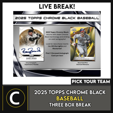 2025 TOPPS CHROME BLACK BASEBALL 3 BOX BREAK #A3304 - PICK YOUR TEAM