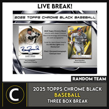 Load image into Gallery viewer, 2025 TOPPS CHROME BLACK BASEBALL 3 BOX BREAK #A3306 - RANDOM TEAMS