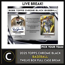 Load image into Gallery viewer, 2025 TOPPS CHROME BLACK BASEBALL 12 BOX (FULL CASE) BREAK #A3302 - PICK YOUR TEAM