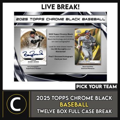 2025 TOPPS CHROME BLACK BASEBALL 12 BOX (FULL CASE) BREAK #A3302 - PICK YOUR TEAM