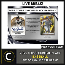 Load image into Gallery viewer, 2025 TOPPS CHROME BLACK BASEBALL 6 BOX (HALF CASE) BREAK #A3303 - PICK YOUR TEAM