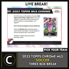 Load image into Gallery viewer, 2023 TOPPS CHROME MLS SOCCER 3 BOX BREAK #S3007 - PICK YOUR TEAM