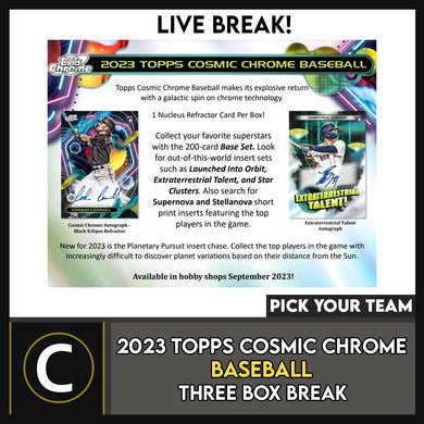 2023 TOPPS COSMIC CHROME BASEBALL 3 BOX BREAK #A3002 - PICK YOUR TEAM*