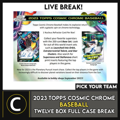 2023 TOPPS COSMIC CHROME BASEBALL 12 BOX (FULL CASE) BREAK #A3000 - PICK YOUR TEAM