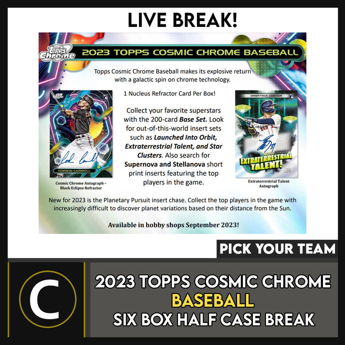 2023 TOPPS COSMIC CHROME BASEBALL 6 BOX (HALF CASE) BREAK #A3057 - PICK YOUR TEAM