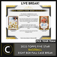 Load image into Gallery viewer, 2023 TOPPS FIVE STAR BASEBALL 8 BOX (FULL CASE) BREAK #A3119 - PICK YOUR TEAM