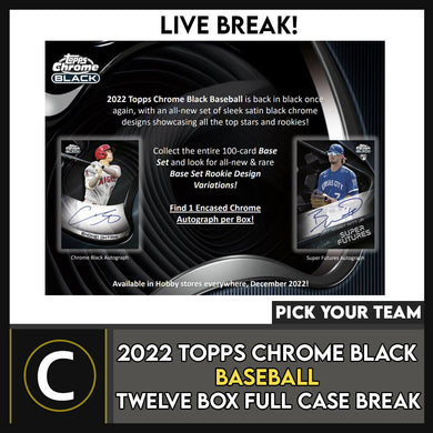 2022 TOPPS CHROME BLACK BASEBALL 12 BOX FULL CASE BREAK #A1653 - PICK YOUR TEAM