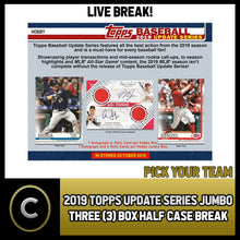 Load image into Gallery viewer, 2019 TOPPS UPDATE SERIES JUMBO 3 BOX HALF CASE BREAK #A1379 - PICK YOUR TEAM