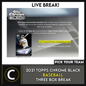 2021 TOPPS CHROME BLACK BASEBALL 3 BOX BREAK #A1367 - PICK YOUR TEAM