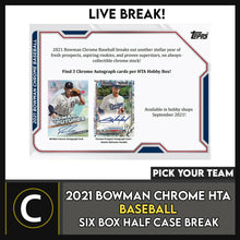 Load image into Gallery viewer, 2021 BOWMAN CHROME HTA BASEBALL 6 BOX (HALF CASE) BREAK #A1322 - PICK YOUR TEAM